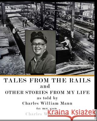 Tales from the Rails: and Other Stories from my Life Mann, Charles 9781530216390 Createspace Independent Publishing Platform - książka