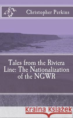 Tales from the Riviera Line: The Nationalization of the NGWR Perkins, Christopher Scott 9781542641715 Createspace Independent Publishing Platform - książka