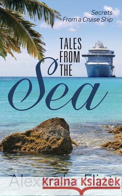 Tales from the Sea: Secrets from a Cruise Ship Flint, Alexander 9781478712763 Outskirts Press - książka