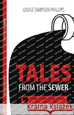 Tales From The Sewer: Someone had to look with love our most miserable side Louise Simpson Phillips 9781685742843 Ibukku, LLC - książka