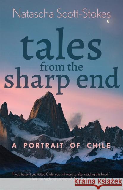 Tales from the Sharp End: A Portrait of Chile Natascha Scott-Stokes 9780826366627 University of New Mexico Press - książka