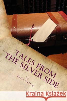 Tales From The Silver Side: Stories From The Reedy Fork Retirement Home Melang, Kelly 9781979418560 Createspace Independent Publishing Platform - książka