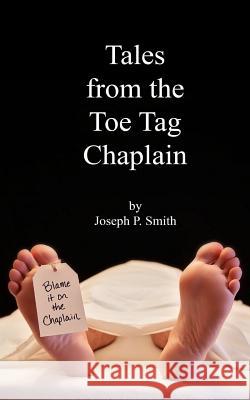 Tales from the Toe Tag Chaplain Joseph P. Smith 9781493550166 Createspace - książka