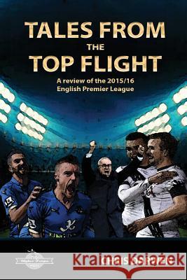 Tales from the Top Flight: A Review of the 2015/16 English Premier League Season Chris Darwen 9781533441324 Createspace Independent Publishing Platform - książka