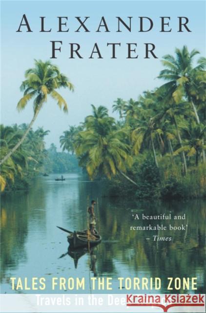 Tales from the Torrid Zone: Travels in the Deep Tropics Alexander Frater 9781447244509 Pan Macmillan - książka