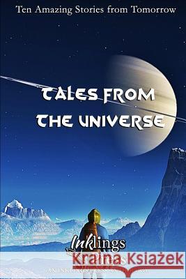 Tales from the Universe: Ten Amazing Stories from Tomorrow Leo McBride Brent a. Harris Daniel M. Bensen 9781522099680 Independently Published - książka