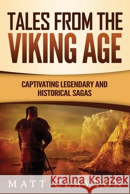 Tales from the Viking Age: Captivating Legendary and Historical Sagas Clayton, Matt 9798655532830 Independently Published - książka
