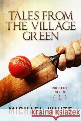 Tales from the Village Green: Volume One Michael White 9781496020314 Createspace Independent Publishing Platform - książka