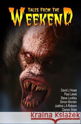 Tales from the Weekend David J. Howe, Sam Stone, Freda Warrington, Darren Shan, Justina Robson, Steve Lockley, Paul Lewis, Simon Morden 9781845831202 Telos Publishing Ltd - książka