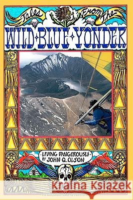 Tales From The Wild Blue Yonder * Living Dangerously* Olson, John Q. 9780982070307 Dust Devil Press - książka