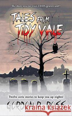 Tales from Tidy Vale: A collection of southern graveyard stories, as told by long time grave digger Alvin Grubbins. Ross, Gordon R. 9781494917821 Createspace - książka