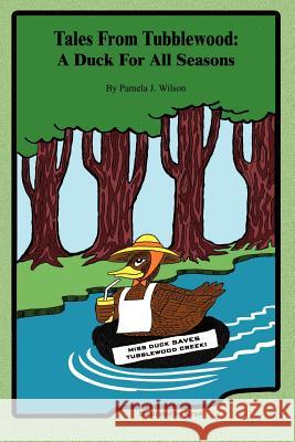 Tales From Tubblewood: A Duck For All Seasons Wilson, Pamela J. 9780759666894 Authorhouse - książka