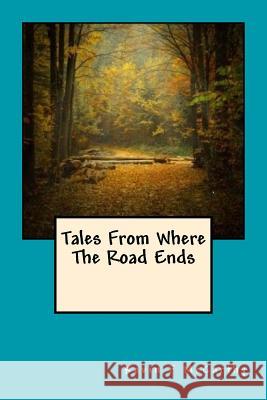 Tales From Where The Road Ends McCarthy, Kevin F. 9781519624451 Createspace Independent Publishing Platform - książka