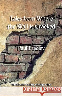 Tales from Where the Wall is Cracked Paul Bradley 9781907335747 Bridge House Publishing - książka