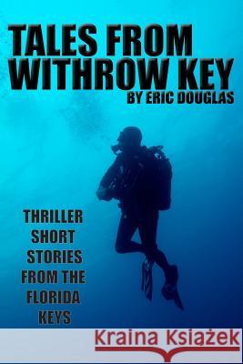 Tales from Withrow Key: Thriller Short Stories from the Florida Keys Eric L. Douglas 9781503253728 Createspace - książka