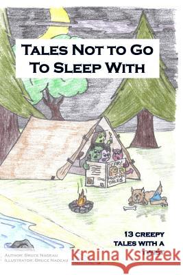 Tales Not To Go To Sleep With: 13 Creepy Tales with a Twist Nadeau, Bruce 9781537593777 Createspace Independent Publishing Platform - książka