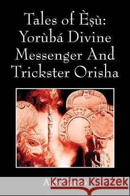 Tales of Èṣù: Yorùbá Divine Messenger And Trickster Orisha Alex Cuoco 9781478799566 Outskirts Press - książka