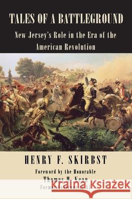 Tales of a Battleground: New Jersey's Role in the Era of the American Revolution Skirbst, Henry F. 9781425907082 Authorhouse - książka