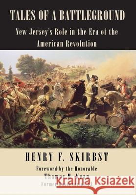 Tales of a Battleground: New Jersey's Role in the Era of the American Revolution Skirbst, Henry F. 9781425907099 Authorhouse - książka