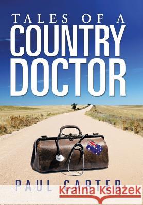 Tales of a Country Doctor Paul Carter 9781499000122 Xlibris Corporation - książka