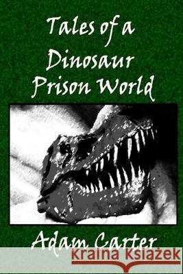 Tales of a Dinosaur Prison World MR Adam Carter 9781516979288 Createspace - książka