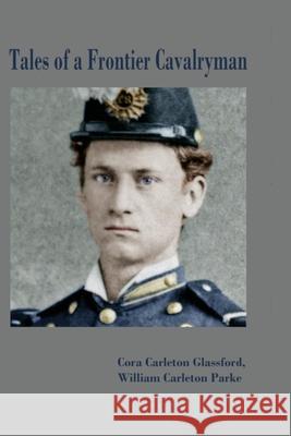 Tales of a Frontier Cavalryman William Carleton Parke Cora Carleton Glassford 9780578718767 William Parke - książka