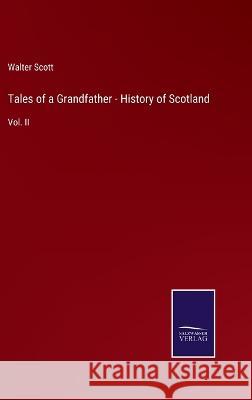 Tales of a Grandfather - History of Scotland: Vol. II Walter Scott   9783375067533 Salzwasser-Verlag - książka