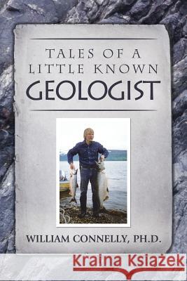 Tales of a Little Known Geologist (color): Color Edition William Connell 9781530831906 Createspace Independent Publishing Platform - książka