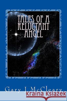 Tales of a Reluctant Angel MR Gary J. McCleary 9781519149138 Createspace - książka