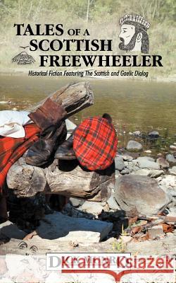 Tales of a Scottish Freewheeler: Historical Fiction Featuring the Scottish and Gaelic Dialog Munro, Dick 9781468501254 Authorhouse - książka