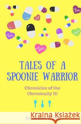 Tales of a Spoonie Warrior: Chronicles of the Chronically Ill Saidee Wynn 9781718800854 Createspace Independent Publishing Platform - książka