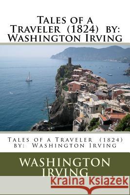 Tales of a Traveler (1824) by: Washington Irving Washington Irving 9781539976721 Createspace Independent Publishing Platform - książka