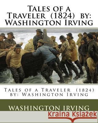 Tales of a Traveler (1824) by: Washington Irving Washington Irving 9781979456418 Createspace Independent Publishing Platform - książka