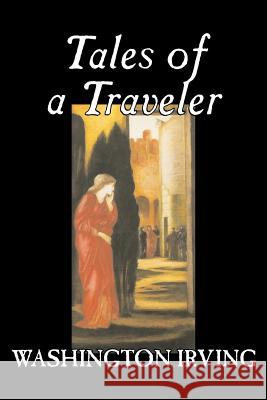 Tales of a Traveler by Washington Irving, Fiction, Classics, Literary, Romance, Time Travel Washington Irving 9781603120234 Aegypan - książka