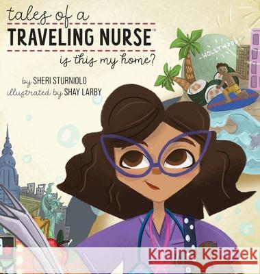 Tales of a Traveling Nurse: Is This My Home? Sheri Sturniolo Shay Larby 9781735470481 Made for Me - książka