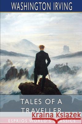 Tales of a Traveller (Esprios Classics) Washington Irving 9781006115462 Blurb - książka