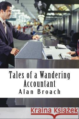 Tales of a Wandering Accountant: Tales of a Wandering Accountant Alan S. Broach 9781541126572 Createspace Independent Publishing Platform - książka