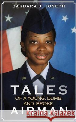 Tales of a Young, Dumb, and Broke Airman Barbara J. Joseph 9781727856606 Createspace Independent Publishing Platform - książka