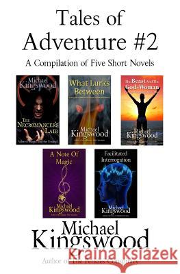 Tales of Adventure #2: A Compilation of Five Short Novels Michael Kingswood 9780692564318 Ssn Storytelling - książka
