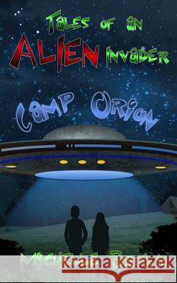 Tales of an Alien Invader: Camp Orion Michelle Brown Julie L. Casey Julie L. Casey 9780692528082 Amazing Things Press - książka