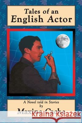 Tales of an English Actor: A Novel Told in Stories Maxine Cache 9781979654715 Createspace Independent Publishing Platform - książka