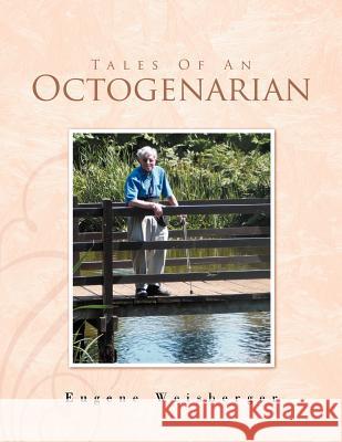 Tales of an Octogenarian Eugene Weisberger 9781425758479 Xlibris Corporation - książka