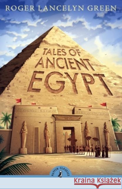 Tales of Ancient Egypt Roger Lancelyn Green 9780241736456 Penguin Random House Children's UK - książka