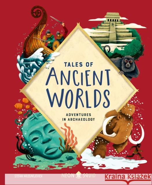 Tales of Ancient Worlds: Adventures in Archaeology Neon Squid                               Stefan Milosavljevich Sam Caldwell 9781684492121 Neon Squid Us - książka