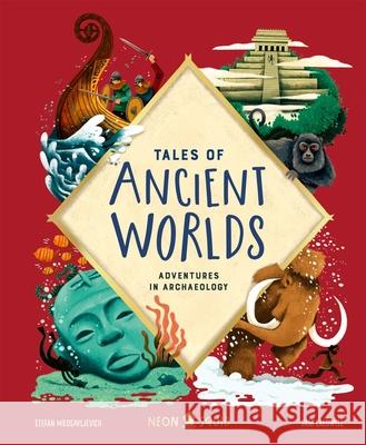 Tales of Ancient Worlds: Adventures in Archaeology Neon Squid 9781838991562 Priddy Books - książka