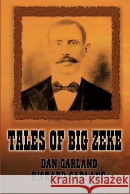 Tales of Big Zeke Dan Garland Richard Garland 9781403317339 Authorhouse - książka