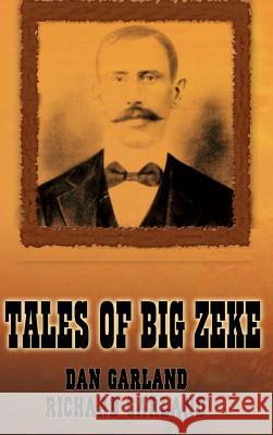 Tales of Big Zeke Richard Garland Dan Garland 9781403317346 Authorhouse - książka