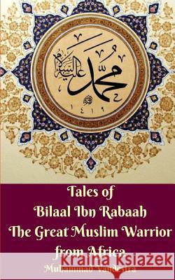 Tales of Bilaal Ibn Rabaah the Great Muslim Warrior from Africa Standar Edition Muhammad Vandestra 9780464008538 Blurb - książka