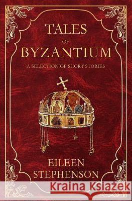 Tales of Byzantium: A Selection of Short Stories Eileen Stephenson 9781511741507 Createspace - książka