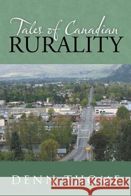 Tales of Canadian Rurality Denn Thome 9781491732830 iUniverse.com - książka